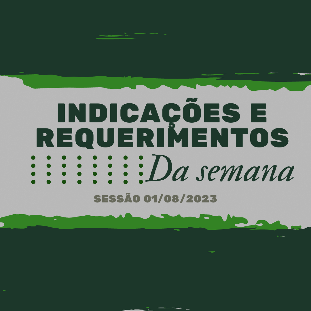 CONFIRA AS INDICAÇÕES E REQUERIMENTOS DA SEMANA